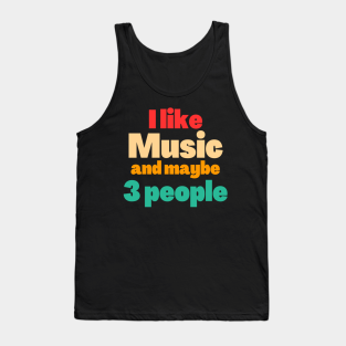 i like music and maybe 3 people tank top